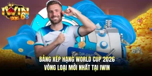 Bảng Xếp Hạng World Cup 2026 Vòng Loại Mới Nhất Tại IWIN