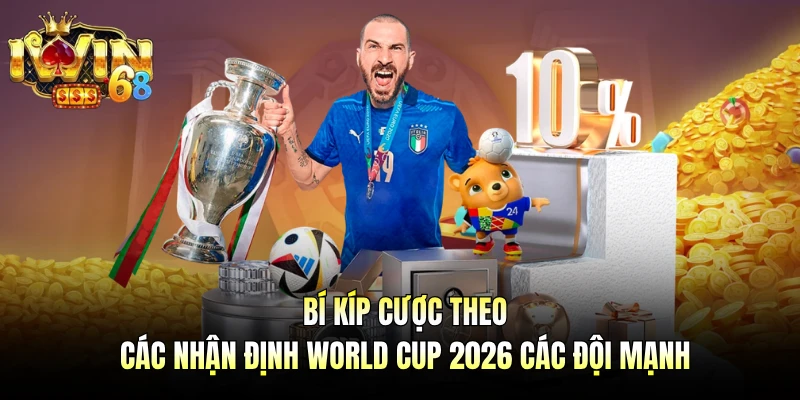 Bí kíp cược theo nhận định world cup 2026 các đội mạnh