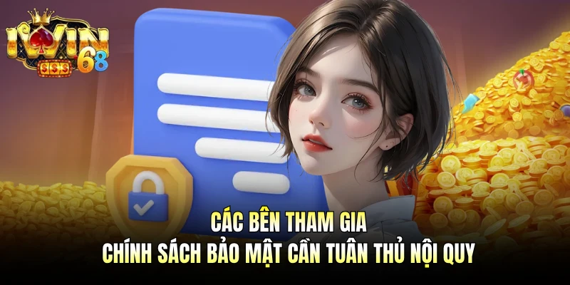 Các bên tham gia chính sách bảo mật cần tuân thủ nội quy