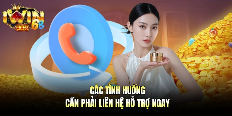 Các tình huống cần phải liên hệ hỗ trợ ngay