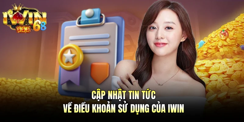 Cập nhật tin tức về điều khoản sử dụng của IWIN