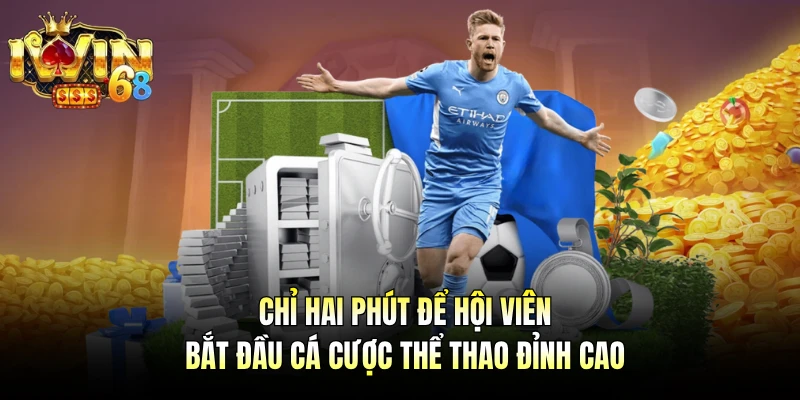 Chỉ hai phút để hội viên bắt đầu cá cược thể thao đỉnh cao