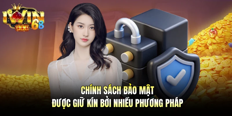 Chính sách bảo mật được giữ kín bởi nhiều phương pháp