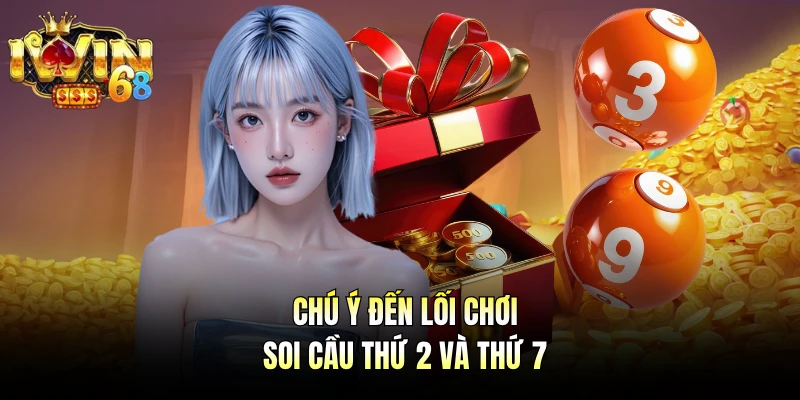 Chú ý đến lối chơi soi cầu thứ 2 và thứ 7