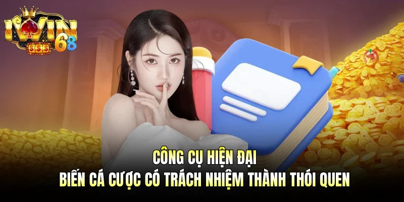 Công cụ hiện đại biến cá cược có trách nhiệm thành thói quen