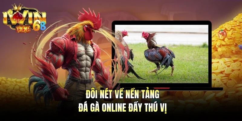 Đôi nét về nền tảng đá gà online đầy thú vị