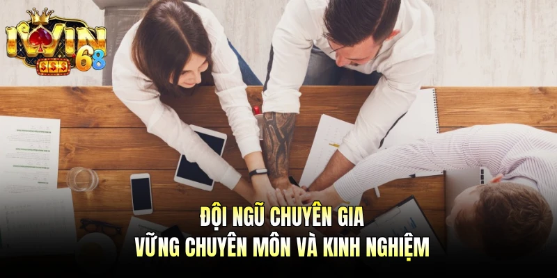 Đội ngũ chuyên gia vững chuyên môn và kinh nghiệm