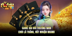 Game Bài Đổi Thưởng IWIN - Chơi Là Thắng, Rút Nhuận Nhanh