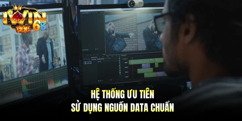 Hệ thống ưu tiên sử dụng nguồn data chuẩn