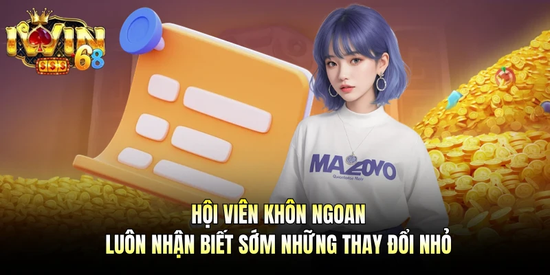 Hội viên khôn ngoan luôn nhận biết sớm những thay đổi nhỏ