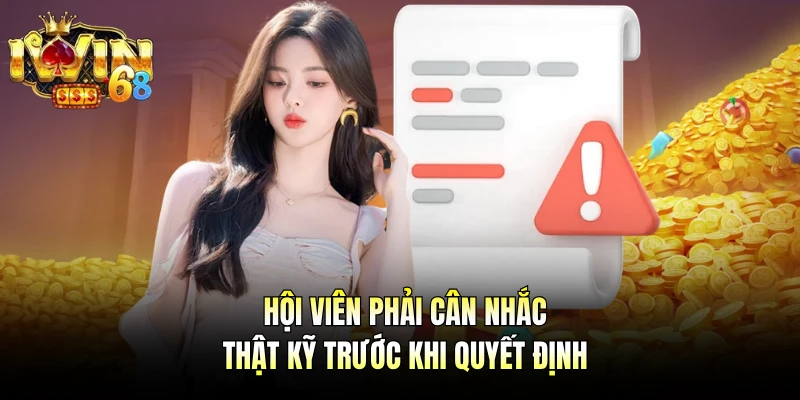 Hội viên phải cân nhắc thật kỹ trước khi quyết định