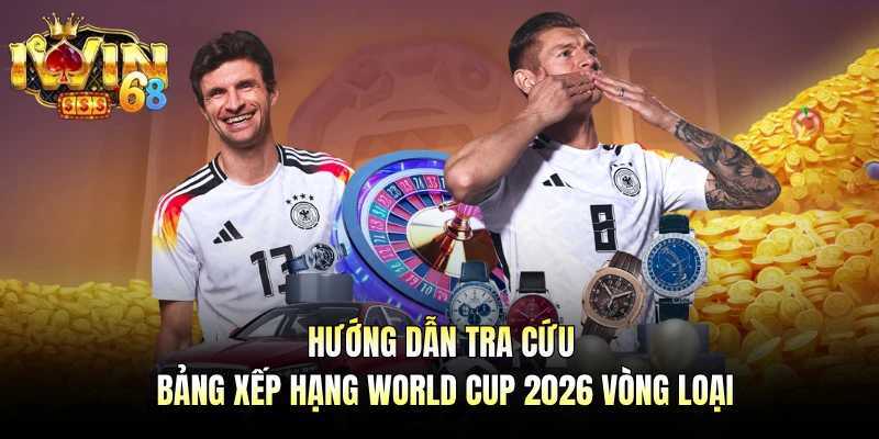 Hướng dẫn tra cứu bảng xếp hạng World Cup 2026 vòng loại