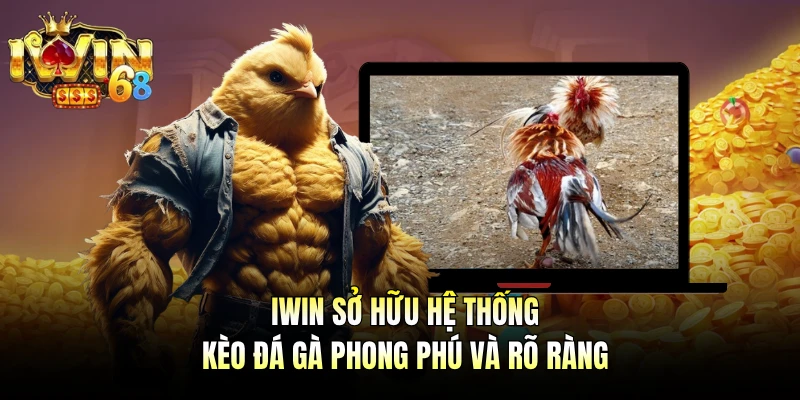 IWIN sở hữu hệ thống kèo đá gà phong phú và rõ ràng