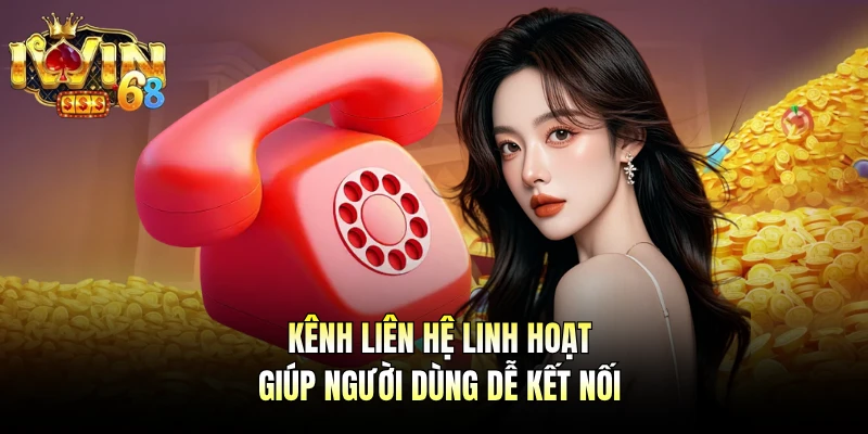 Kênh liên hệ linh hoạt giúp người dùng dễ kết nối