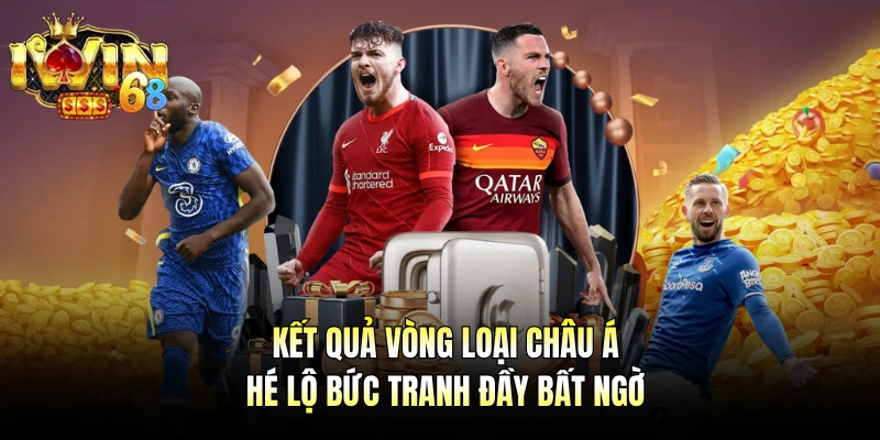 Kết quả vòng loại châu Á hé lộ bức tranh đầy bất ngờ