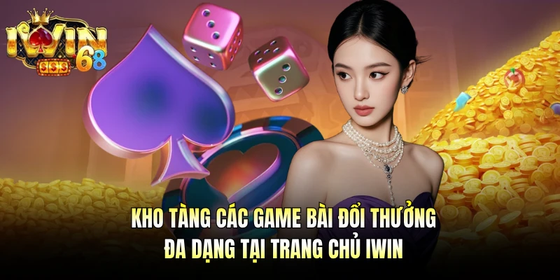 Kho tàng các game bài đổi thưởng đa dạng tại trang chủ IWIN