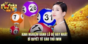 Kinh Nghiệm Đánh Lô Đề Hay Nhất - Bí Quyết Từ Cao Thủ IWIN