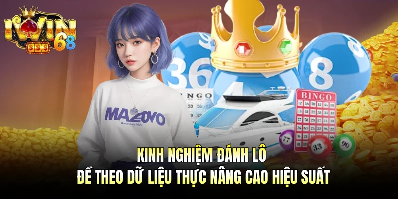 Kinh nghiệm đánh lô đề theo dữ liệu thực nâng cao hiệu suất