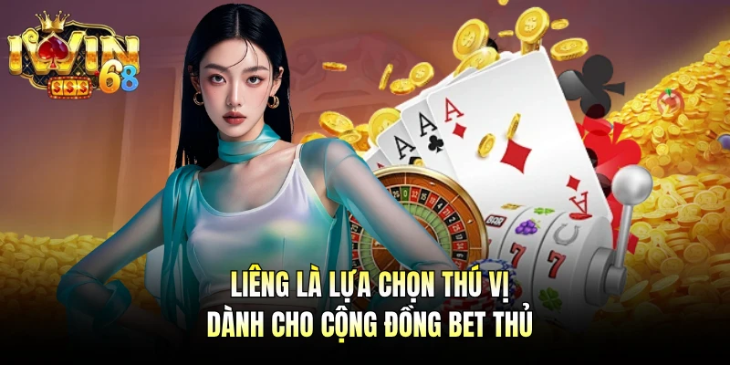 Liêng là lựa chọn thú vị dành cho cộng đồng bet thủ