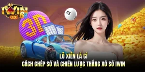 Lô Xiên Là Gì - Cách Ghép Số Và Chiến Lược Thắng Xổ Số IWIN