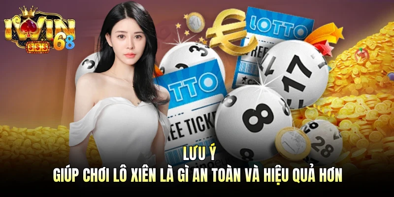 Lưu ý giúp chơi lô xiên là gì an toàn và hiệu quả hơn