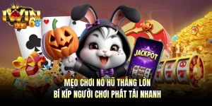 Mẹo Chơi Nổ Hũ Thắng Lớn - Bí Kíp Người Chơi Phát Tài Nhanh