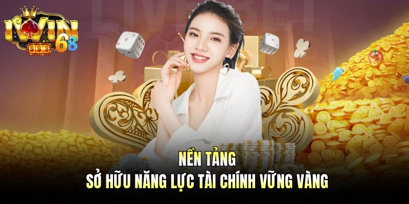 Nền tảng sở hữu năng lực tài chính vững vàng
