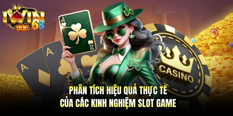 Phân tích hiệu quả thực tế của các kinh nghiệm slot game