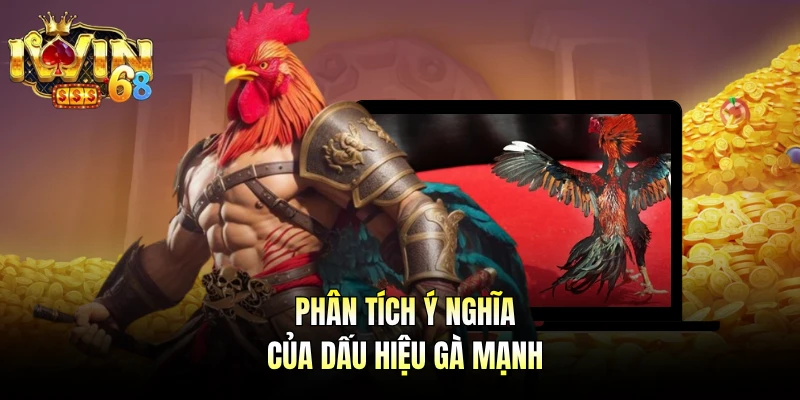 Phân tích ý nghĩa của dấu hiệu gà mạnh
