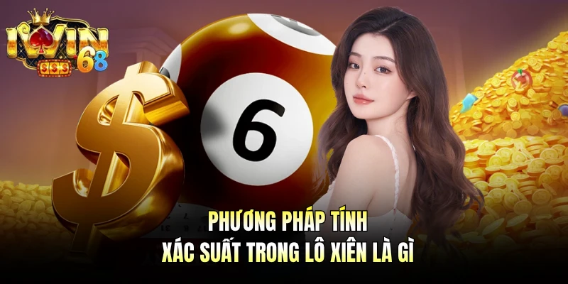 Phương pháp tính xác suất trong lô xiên là gì