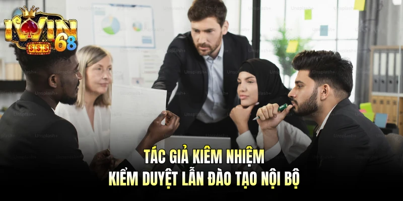 Tác giả kiêm nhiệm kiểm duyệt lẫn đào tạo nội bộ