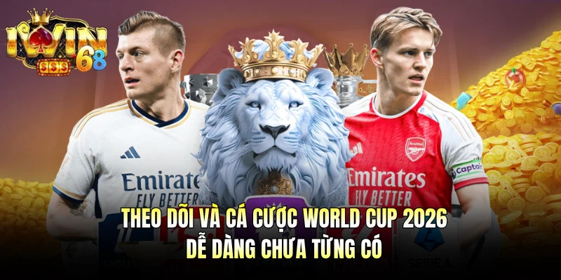 Theo dõi và cá cược World Cup 2026 dễ dàng chưa từng có