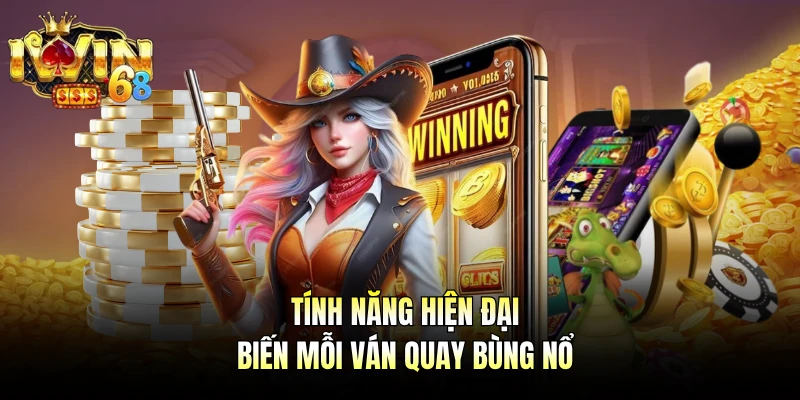 Tính năng hiện đại biến mỗi ván quay bùng nổ