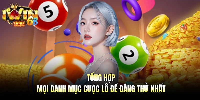 Tổng hợp mọi danh mục cược lô đề đáng thử nhất
