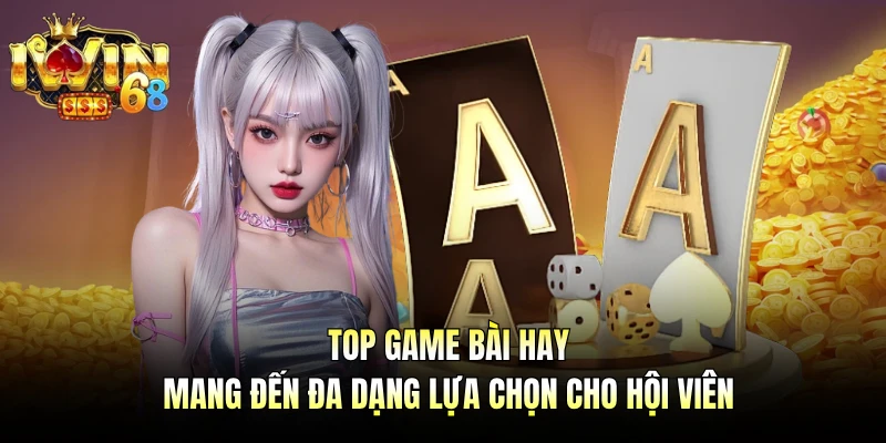 Top game bài hay mang đến đa dạng lựa chọn cho hội viên