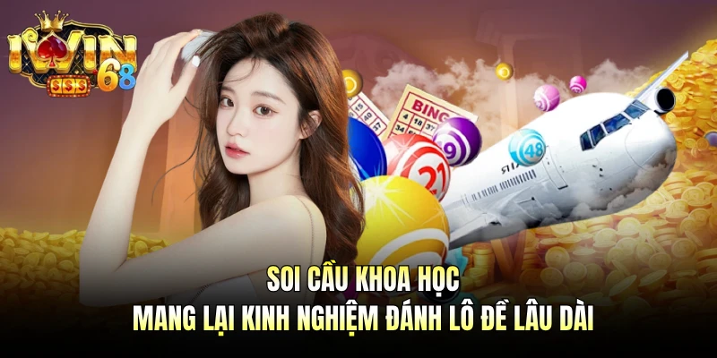 Soi cầu khoa học mang lại kinh nghiệm đánh lô đề lâu dài