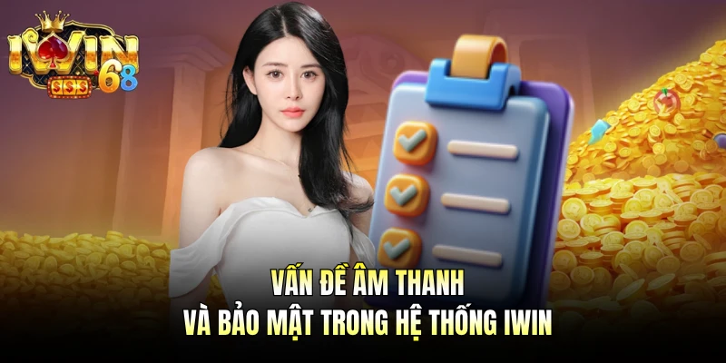 Vấn đề âm thanh và bảo mật trong hệ thống IWIN