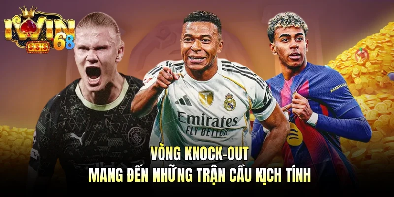 Vòng knock-out mang đến những trận cầu kịch tính