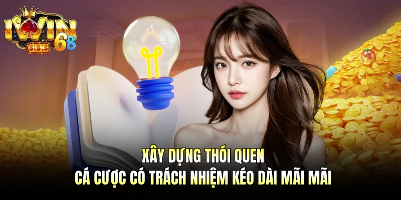Xây dựng thói quen cá cược có trách nhiệm kéo dài mãi mãi